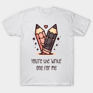 You're the 'write' one for me T-Shirt